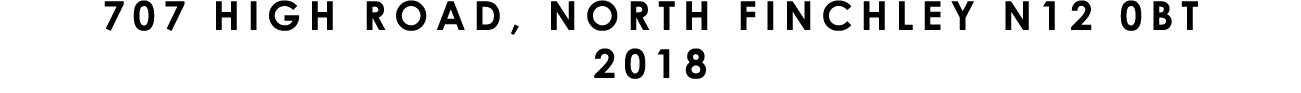 707 HIGH ROAD, NORTH FINCHLEY N12 0BT 2018