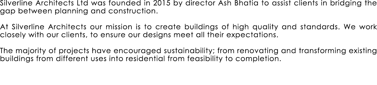 Silverline Architects Ltd was founded in 2015 by director Ash Bhatia to assist clients in bridging the gap between pl...