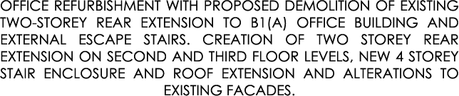 OFFICE REFURBISHMENT WITH PROPOSED DEMOLITION OF EXISTING TWO STOREY REAR EXTENSION TO B1(A) OFFICE BUILDING AND EXTE...