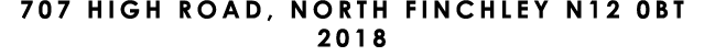 707 HIGH ROAD, NORTH FINCHLEY N12 0BT 2018