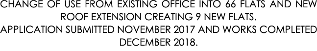 CHANGE OF USE FROM EXISTING OFFICE INTO 66 FLATS AND NEW ROOF EXTENSION CREATING 9 NEW FLATS. APPLICATION SUBMITTED N...