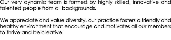 Our very dynamic team is formed by highly skilled, innovative and talented people from all backgrounds. We appreciate...