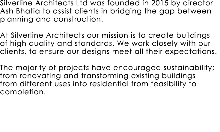 Silverline Architects Ltd was founded in 2015 by director Ash Bhatia to assist clients in bridging the gap between pl...