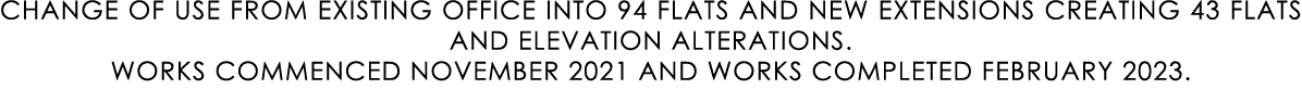 CHANGE OF USE FROM EXISTING OFFICE INTO 94 FLATS AND NEW EXTENSIONS CREATING 43 FLATS AND ELEVATION ALTERATIONS. WORK...