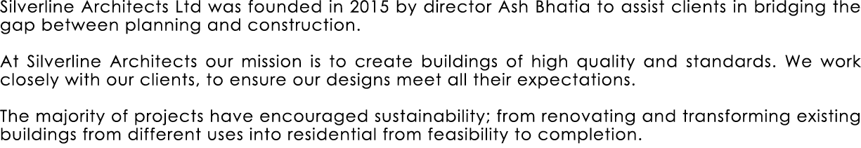 Silverline Architects Ltd was founded in 2015 by director Ash Bhatia to assist clients in bridging the gap between pl...