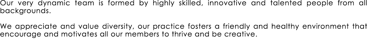 Our very dynamic team is formed by highly skilled, innovative and talented people from all backgrounds. We appreciate...