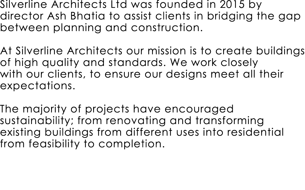 Silverline Architects Ltd was founded in 2015 by director Ash Bhatia to assist clients in bridging the gap between pl...